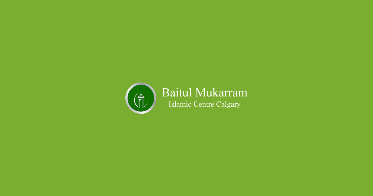 Baitul Mukarram Islamic Centre Calgary Alberta, Canada Baitul Mukarram Islamic Centre Calgary Alberta, Canada